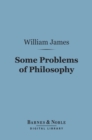 Some Problems of Philosophy (Barnes & Noble Digital Library) : A Beginning of an Introduction to Philosophy - eBook