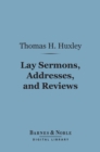 Lay Sermons, Addresses, and Reviews (Barnes & Noble Digital Library) - eBook