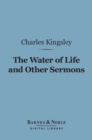 The Water of Life and Other Sermons (Barnes & Noble Digital Library) - eBook