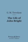The Life of John Bright (Barnes & Noble Digital Library) - eBook