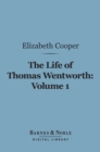The Life of Thomas Wentworth, Volume 1 (Barnes & Noble Digital Library) : Earl of Strafford and Lord-Lieutenant of Ireland - eBook