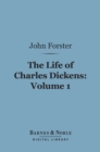 The Life of Charles Dickens, Volume 1 (Barnes & Noble Digital Library) - eBook