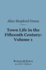 Town Life in the Fifteenth Century, Volume 1 (Barnes & Noble Digital Library) - eBook