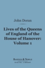 Lives of the Queens of England of the House of Hanover, Volume 1 (Barnes & Noble Digital Library) - eBook