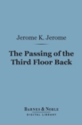 The Passing of the Third Floor Back (Barnes & Noble Digital Library) : And Other Stories - eBook