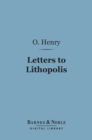 Letters to Lithopolis (Barnes & Noble Digital Library) : From O. Henry to Mabel Wagnalls - eBook