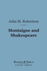 Montaigne and Shakespeare (Barnes & Noble Digital Library) : And Other Essays on Cognate Questions - eBook