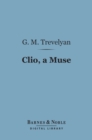 Clio, a Muse (Barnes & Noble Digital Library) : And Other Essays Literary and Pedestrian - eBook