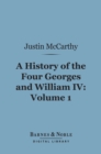 A History of the Four Georges and William IV, Volume 1 (Barnes & Noble Digital Library) - eBook