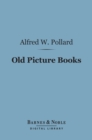 Old Picture Books (Barnes & Noble Digital Library) : With Other Essays on Bookish Subjects - eBook
