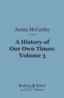 A History of Our Own Times, Volume 3 (Barnes & Noble Digital Library) - eBook