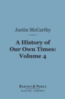 A History of Our Own Times, Volume 4 (Barnes & Noble Digital Library) - eBook