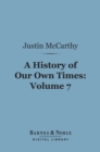 A History of Our Own Times, Volume 7 (Barnes & Noble Digital Library) - eBook