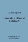Hours in a Library, Volume 3 (Barnes & Noble Digital Library) - eBook