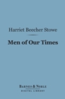 Men of Our Times (Barnes & Noble Digital Library) : Or Leading Patriots of the Day - eBook