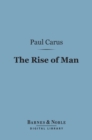 The Rise of Man (Barnes & Noble Digital Library) : A Sketch of the Origin of the Human Race - eBook