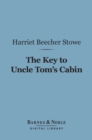 The Key to Uncle Tom's Cabin (Barnes & Noble Digital Library) - eBook