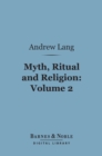 Myth, Ritual and Religion, Volume 2 (Barnes & Noble Digital Library) - eBook