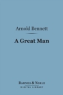 A Great Man (Barnes & Noble Digital Library) - eBook