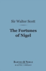 The Fortunes of Nigel (Barnes & Noble Digital Library) - eBook