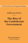 The Rise of the Confederate Government (Barnes & Noble Digital Library) - eBook