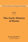 Early History of Rome (Barnes & Noble Digital Library) : Books I-V of the Ab Urbe Condita - eBook