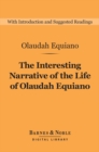 The Interesting Narrative of the Life of Olaudah Equiano (Barnes & Noble Digital Library) : (or Gustavus Vassa, The African, Written by Himself) - eBook
