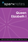 Queen Elizabeth I (SparkNotes Biography Guide) - eBook
