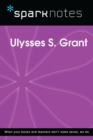 Ulysses S. Grant (SparkNotes Biography Guide) - eBook