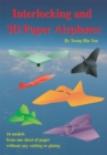 Interlocking and 3D Paper Airplanes : 16 Models from One Sheet of Paper Without Any Cutting or Gluing - eBook