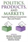 Politics, Products, and Markets : Exploring Political Consumerism Past and Present - Book