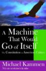 A Machine That Would Go of Itself : The Constitution in American Culture - Book