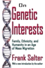 On Genetic Interests : Family, Ethnicity and Humanity in an Age of Mass Migration - Book