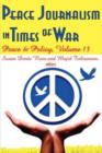 Peace Journalism in Times of War : Volume 13: Peace and Policy - Book