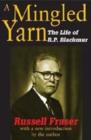A Mingled Yarn : The Life of R.P.Blackmur - Book