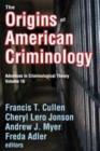 The Origins of American Criminology : Advances in Criminological Theory - Book