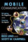 Mobile Communication : Bringing Us Together and Tearing Us Apart - Book