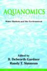 Aquanomics : Water Markets and the Environment - Book