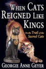 When Cats Reigned Like Kings : On the Trail of the Sacred Cats - Book