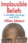 Implausible Beliefs : In the Bible, Astrology, and UFOs - Book