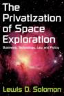 The Privatization of Space Exploration : Business, Technology, Law and Policy - Book
