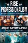 The Rise of Professionalism : Monopolies of Competence and Sheltered Markets - Book
