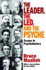 The Leader, the Led, and the Psyche : Essays in Psychohistory - Book