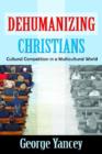 Dehumanizing Christians : Cultural Competition in a Multicultural World - Book