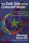 The Dark Side of the Crescent Moon : The Islamization of Europe and its Impact on American/Russian Relations - Book