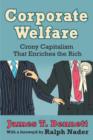 Corporate Welfare : Crony Capitalism That Enriches the Rich - Book