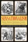 Sensationalism : Murder, Mayhem, Mudslinging, Scandals, and Disasters in 19th-Century Reporting - Book