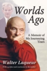 Worlds Ago : A Memoir of My Journeying Years - Book