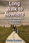 Long Walk to Nowhere : Human Trafficking in Post-Mandela South Africa - Book