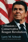 The Illusion of a Conservative Reagan Revolution - Book